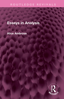 Essays in Analysis - Ambrose, Alice