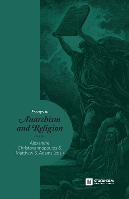 Essays in Anarchism and Religion: Volume III - Christoyannopoulos, Alexandre (Editor), and Adams, Matthew S (Editor)