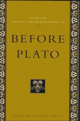 Essays in Ancient Greek Philosophy VI: Before Plato - Preus, Anthony (Editor)