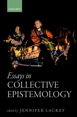 Essays in Collective Epistemology - Lackey, Jennifer (Editor)