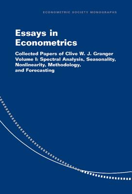 Essays in Econometrics: Collected Papers of Clive W. J. Granger - Granger, Clive W J, and Ghysels, Eric (Editor), and Swanson, Norman R (Editor)