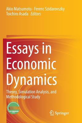 Essays in Economic Dynamics: Theory, Simulation Analysis, and Methodological Study - Matsumoto, Akio (Editor), and Szidarovszky, Ferenc (Editor), and Asada, Toichiro (Editor)