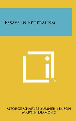 Essays In Federalism - Benson, George Charles Sumner, and Diamond, Martin, and McClelland, Harold F