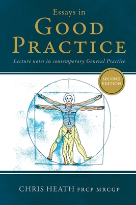 Essays in Good Practice: Lecture notes in contemporary General Practice - Heath, Chris
