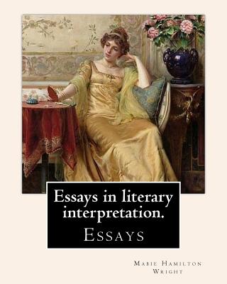 Essays in literary interpretation. By: Mabie Hamilton Wright 1846-1916 - Wright, Mabie Hamilton