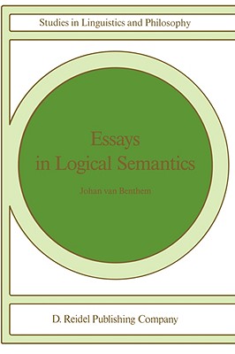 Essays in Logical Semantics - Benthem, Johan Van, and Benthem, J F A K Van, and Van Benthem, Johan