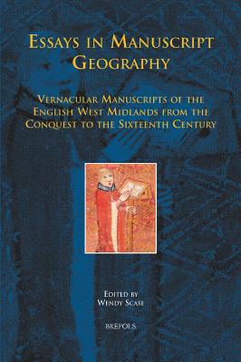 Essays in Manuscript Geography: Vernacular Manuscripts of the English West Midlands from the Conquest to the Sixteenth Century - Scase, Wendy (Editor)