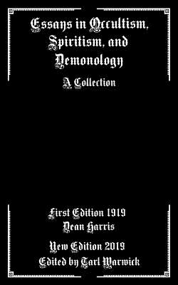 Essays in Occultism, Spiritism, and Demonology: A Collection - Warwick, Tarl (Editor), and Harris, Dean