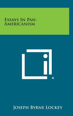 Essays in Pan-Americanism - Lockey, Joseph Byrne