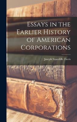 Essays in the Earlier History of American Corporations - Davis, Joseph Stancliffe