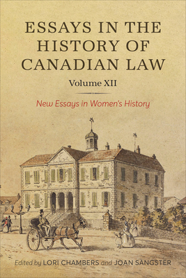 Essays in the History of Canadian Law, Volume XII: New Essays in Women's History - Chambers, Lori (Editor), and Sangster, Joan (Editor)