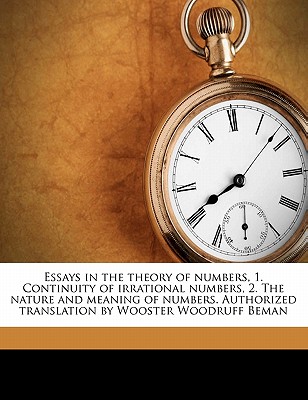 Essays in the Theory of Numbers, 1. Continuity of Irrational Numbers, 2. the Nature and Meaning of Numbers. Authorized Translation by Wooster Woodruff Beman - Dedekind, Richard 1831-1916