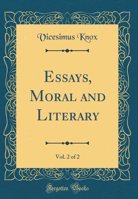 Essays, Moral and Literary, Vol. 2 of 2 (Classic Reprint) - Knox, Vicesimus