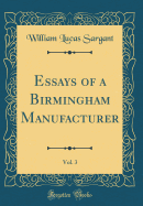 Essays of a Birmingham Manufacturer, Vol. 3 (Classic Reprint)