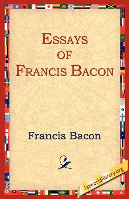 Essays of Francis Bacon - Bacon, Francis, and 1st World Library (Editor), and 1stworld Library (Editor)