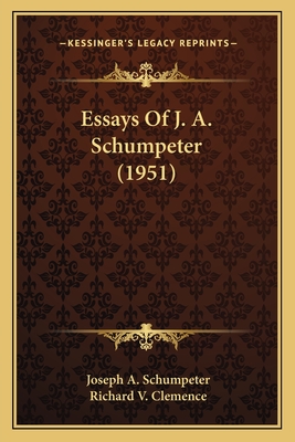 Essays of J. A. Schumpeter (1951) - Schumpeter, Joseph A, and Clemence, Richard V (Editor)