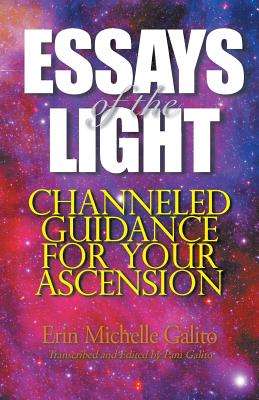 Essays of the Light: Channeled Guidance for Your Ascension - Galito, Erin Michelle, and Galito, Pam