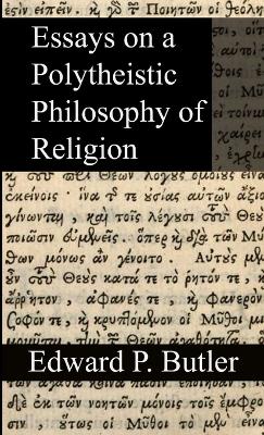 Essays on a Polytheistic Philosophy of Religion - Butler, Edward