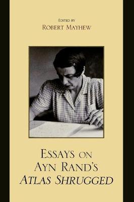 Essays on Ayn Rand's Atlas Shrugged - Mayhew, Robert (Editor), and Berliner, Michael S (Contributions by), and Bernstein, Andrew (Contributions by)