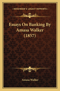 Essays on Banking by Amasa Walker (1857)