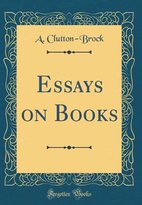 Essays on Books (Classic Reprint) - Clutton-Brock, A