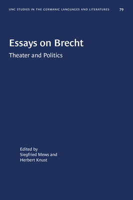 Essays on Brecht: Theater and Politics - Mews, Siegfried (Editor), and Knust, Herbert (Editor)