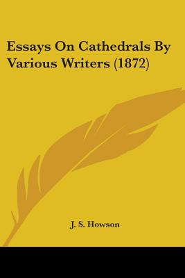 Essays On Cathedrals By Various Writers (1872) - Howson, J S (Editor)