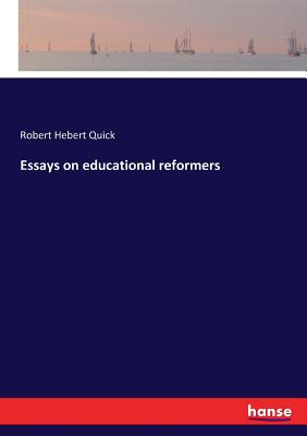 Essays on educational reformers - Quick, Robert Hebert