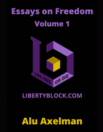 Essays on Freedom: Articles From The Liberty Block