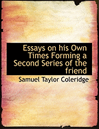 Essays on His Own Times: Forming a Second Series of the Friend