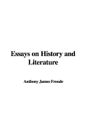 Essays on History and Literature - Froude, Anthony James