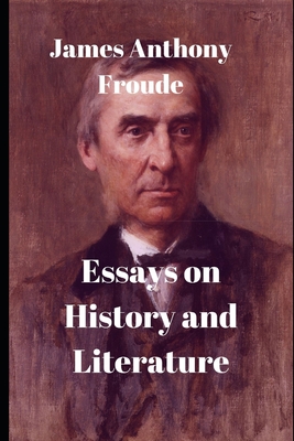 Essays on History and Literature - Froude, James Anthony