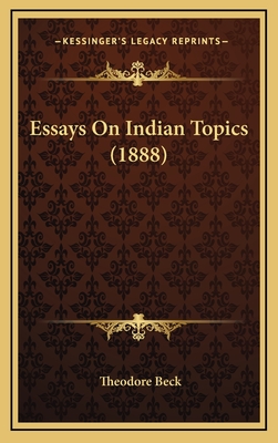 Essays on Indian Topics (1888) - Beck, Theodore