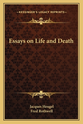 Essays on Life and Death - Heugel, Jacques, and Rothwell, Fred (Translated by)