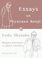 Essays on Miyazawa Kenji and Endo Shusaku: Religious Experiences in Japan?(tm)S Literature