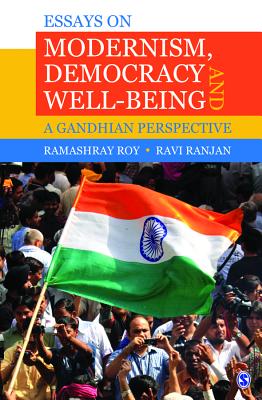 Essays on Modernism, Democracy and Well-being: A Gandhian Perspective - Roy, Ramashray, and Ranjan, Ravi