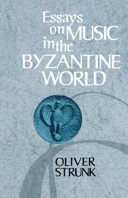 Essays on Music in the Byzantine World - Strunk, Oliver