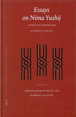 Essays on Nima Yushij: Animating Modernism in Persian Poetry - Karimi-Hakkak, Ahmad (Editor), and Talattof, Kamran (Editor)