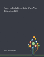 Essays on Paula Rego: Smile When You Think About Hell