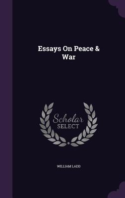 Essays On Peace & War - Ladd, William