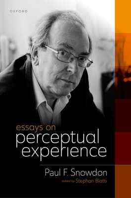 Essays on Perceptual Experience - Snowdon, Paul F., and Blatti, Stephan (Volume editor)