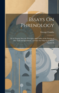 Essays On Phrenology: Or an Inquiry Into the Principles and Utility of the System of Drs. Gall and Spurzheim, and Into the Objections Made Against It