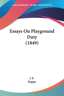 Essays On Playground Duty (1849) - J E, and Kappa