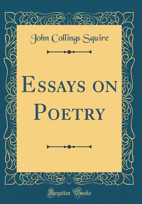 Essays on Poetry (Classic Reprint) - Squire, John Collings, Sir