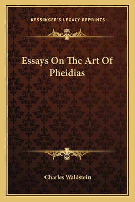 Essays On The Art Of Pheidias - Waldstein, Charles, Sir