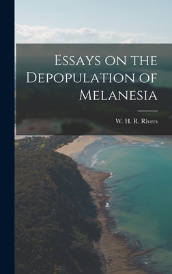 Essays on the Depopulation of Melanesia - H R Rivers, W