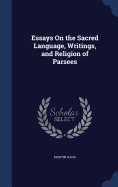 Essays On the Sacred Language, Writings, and Religion of Parsees