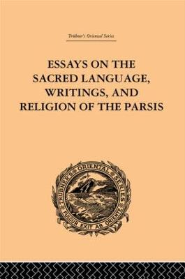 Essays on the Sacred Language, Writings, and Religion of the Parsis - Haug, Martin