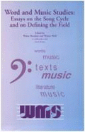 Essays on the Song Cycle and on Defining the Field: Proceedings of the Second International Conference on Word and Music Studies at Ann Arbor, Mi, 1999
