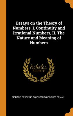 Essays on the Theory of Numbers, I. Continuity and Irrational Numbers, II. The Nature and Meaning of Numbers - Dedekind, Richard, and Beman, Wooster Woodruff